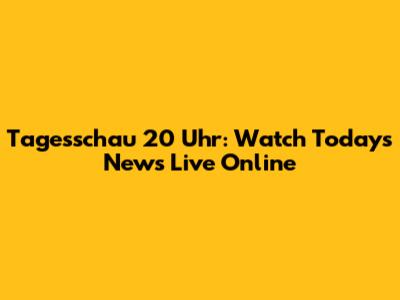 Tagesschau 20 Uhr: Watch Today's News Live Online
