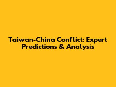 Taiwan-China Conflict: Expert Predictions & Analysis