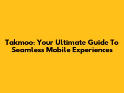 Takmoo: Your Ultimate Guide To Seamless Mobile Experiences