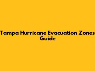 Tampa Hurricane Evacuation Zones Guide