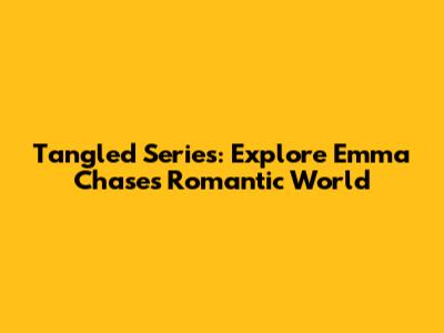 Tangled Series: Explore Emma Chase's Romantic World