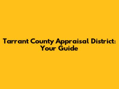 Tarrant County Appraisal District: Your Guide