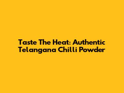 Taste The Heat: Authentic Telangana Chilli Powder