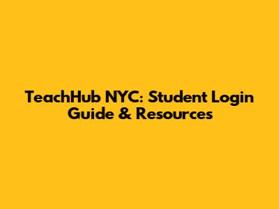 TeachHub NYC: Student Login Guide & Resources