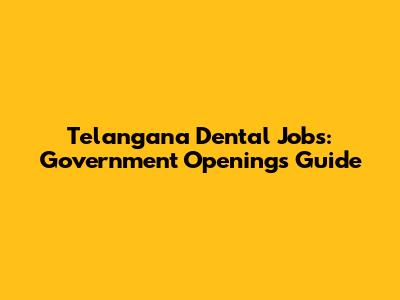 Telangana Dental Jobs: Government Openings Guide
