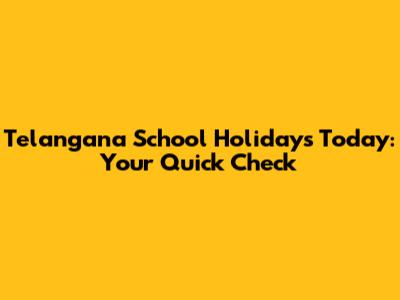 Telangana School Holidays Today: Your Quick Check