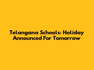 Telangana Schools: Holiday Announced For Tomorrow