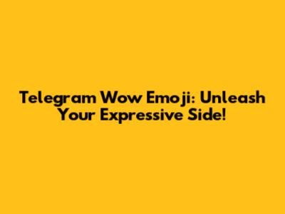 Telegram Wow Emoji: Unleash Your Expressive Side!