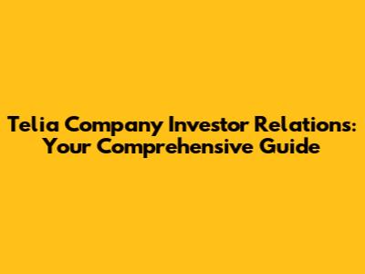 Telia Company Investor Relations: Your Comprehensive Guide