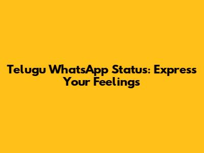 Telugu WhatsApp Status: Express Your Feelings