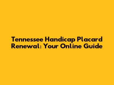 Tennessee Handicap Placard Renewal: Your Online Guide