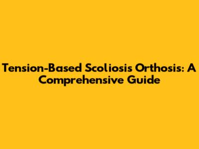 Tension-Based Scoliosis Orthosis: A Comprehensive Guide