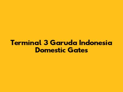 Terminal 3 Garuda Indonesia Domestic Gates