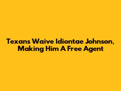 Texans Waive Idiontae Johnson, Making Him A Free Agent