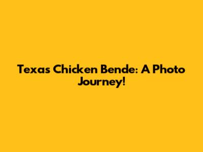 Texas Chicken Bende: A Photo Journey!