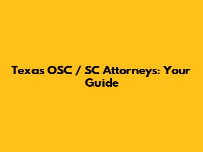 Texas OSC / SC Attorneys: Your Guide