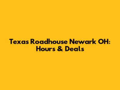 Texas Roadhouse Newark OH: Hours & Deals