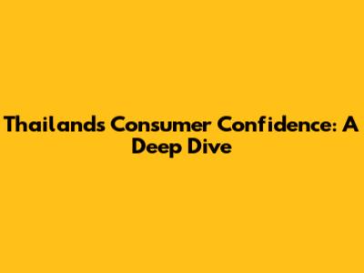 Thailand's Consumer Confidence: A Deep Dive
