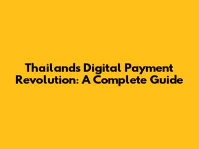 Thailand's Digital Payment Revolution: A Complete Guide