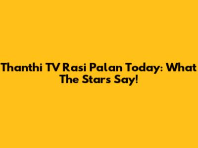 Thanthi TV Rasi Palan Today: What The Stars Say!