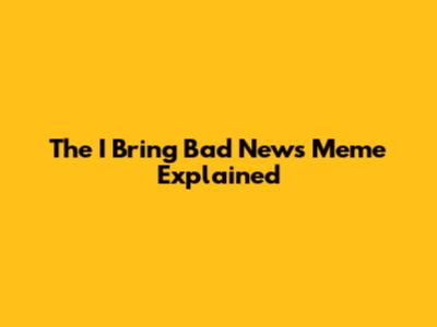 The "I Bring Bad News" Meme Explained