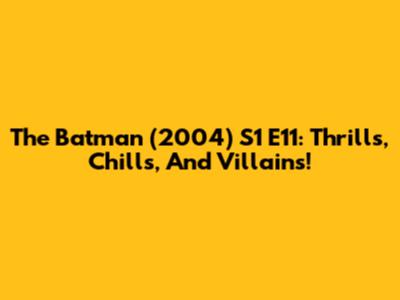 The Batman (2004) S1 E11: Thrills, Chills, And Villains!