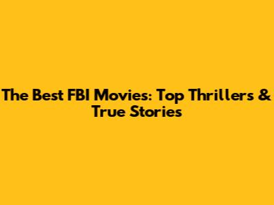 The Best FBI Movies: Top Thrillers & True Stories