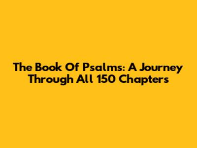 The Book Of Psalms: A Journey Through All 150 Chapters