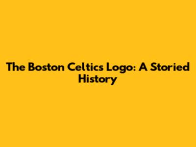 The Boston Celtics Logo: A Storied History
