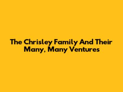The Chrisley Family And Their Many, Many Ventures