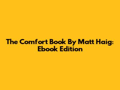 The Comfort Book By Matt Haig: Ebook Edition