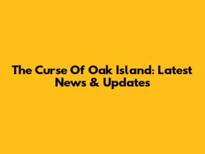 The Curse Of Oak Island: Latest News & Updates