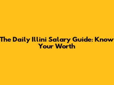 The Daily Illini Salary Guide: Know Your Worth