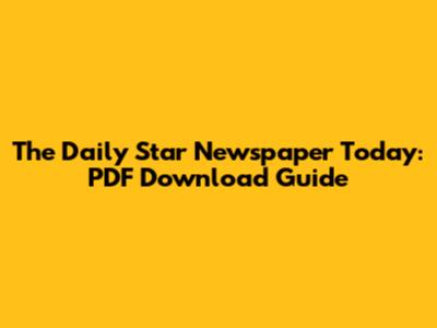 The Daily Star Newspaper Today: PDF Download Guide