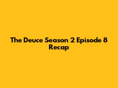 The Deuce Season 2 Episode 8 Recap