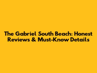 The Gabriel South Beach: Honest Reviews & Must-Know Details