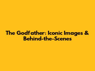 The Godfather: Iconic Images & Behind-the-Scenes
