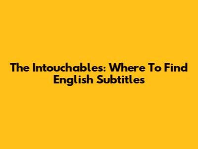 The Intouchables: Where To Find English Subtitles