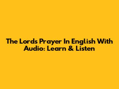 The Lord's Prayer In English With Audio: Learn & Listen