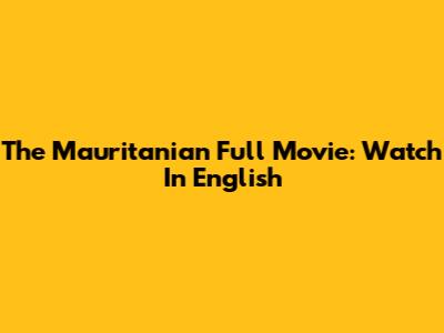 The Mauritanian Full Movie: Watch In English