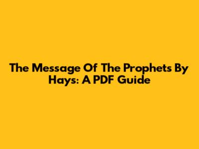The Message Of The Prophets By Hays: A PDF Guide