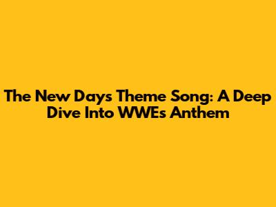 The New Day's Theme Song: A Deep Dive Into WWE's Anthem