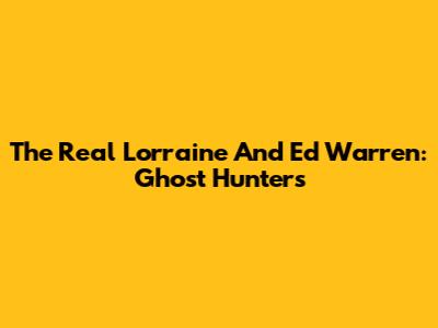 The Real Lorraine And Ed Warren: Ghost Hunters