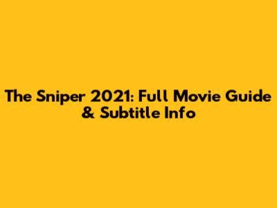 The Sniper 2021: Full Movie Guide & Subtitle Info