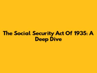 The Social Security Act Of 1935: A Deep Dive