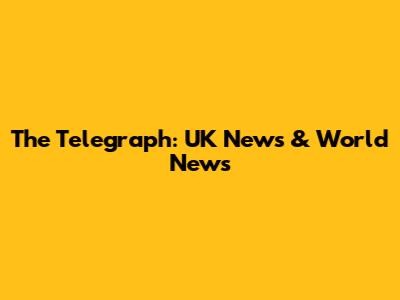 The Telegraph: UK News & World News