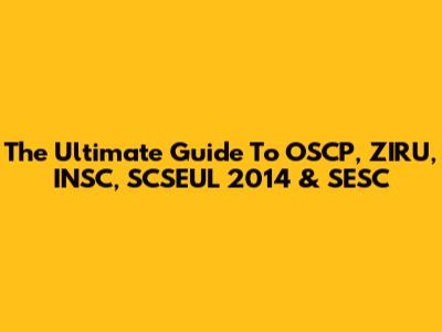 The Ultimate Guide To OSCP, ZIRU, INSC, SCSEUL 2014 & SESC