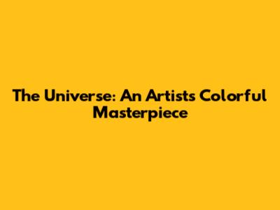 The Universe: An Artist's Colorful Masterpiece