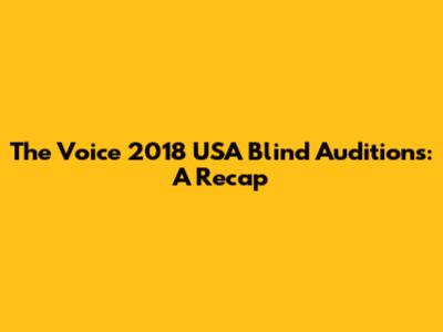 The Voice 2018 USA Blind Auditions: A Recap