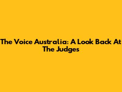 The Voice Australia: A Look Back At The Judges